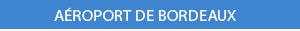 Découvrir l'aéroport de Bordeaux